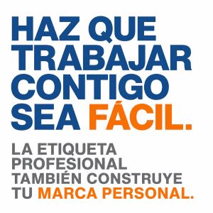 Haz que trabajar contigo sea fácil: la etiqueta profesional también construye tu Marca Personal
