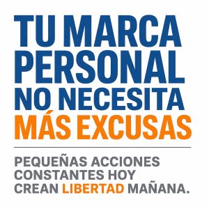 Tu Marca Personal no necesita más excusas