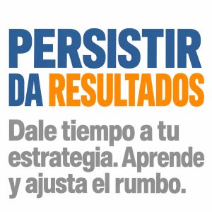 La persistencia permite que tu Estrategia Personal tenga tiempo para funcionar